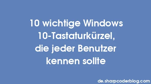 10 wichtige Windows 10-Tastaturkürzel, die jeder Benutzer kennen sollte - Thumbnail