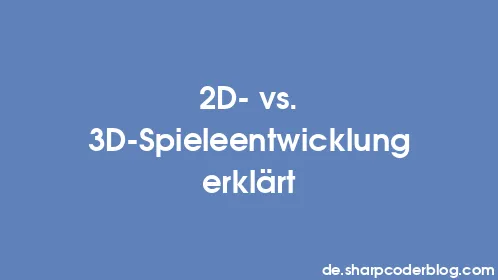 2D- vs. 3D-Spieleentwicklung erklärt - Thumbnail
