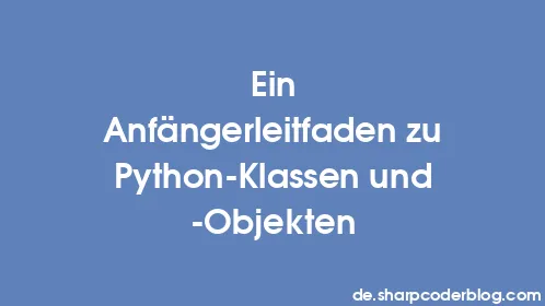 Ein Anfängerleitfaden zu Python-Klassen und -Objekten - Thumbnail