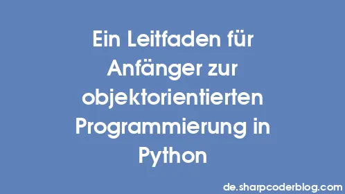 Ein Leitfaden für Anfänger zur objektorientierten Programmierung in Python - Thumbnail
