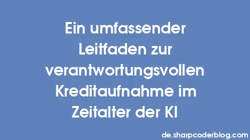 Ein umfassender Leitfaden zur verantwortungsvollen Kreditaufnahme im Zeitalter der KI - Thumbnail