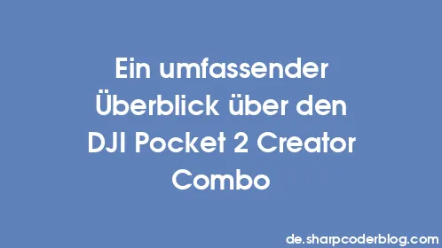 Ein umfassender Überblick über den DJI Pocket 2 Creator Combo - Thumbnail