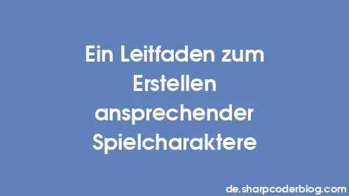 Ein Leitfaden zum Erstellen ansprechender Spielcharaktere - Thumbnail