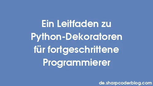 Ein Leitfaden zu Python-Dekoratoren für fortgeschrittene Programmierer - Thumbnail