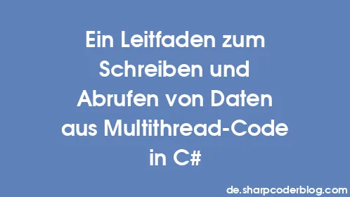 Ein Leitfaden zum Schreiben und Abrufen von Daten aus Multithread-Code in C# - Thumbnail