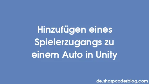 Hinzufügen eines Spielerzugangs zu einem Auto in Unity - Thumbnail