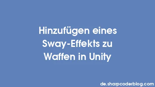 Hinzufügen eines Sway-Effekts zu Waffen in Unity - Thumbnail