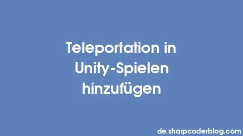 Teleportation in Unity-Spielen hinzufügen - Thumbnail