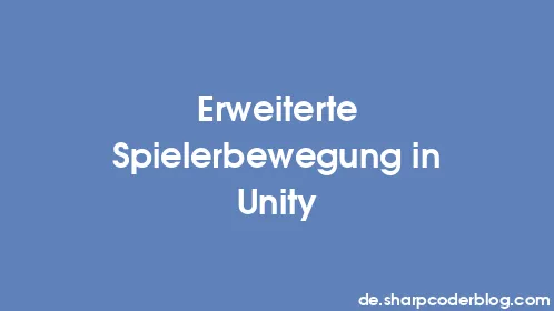 Erweiterte Spielerbewegung in Unity - Thumbnail