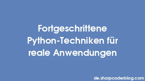 Fortgeschrittene Python-Techniken für reale Anwendungen - Thumbnail