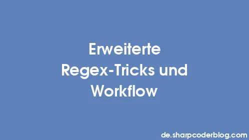 Erweiterte Regex-Tricks und Workflow - Thumbnail