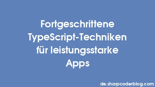 Fortgeschrittene TypeScript-Techniken für leistungsstarke Apps - Thumbnail