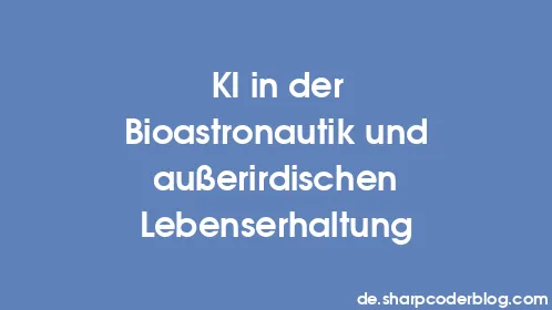 KI in der Bioastronautik und außerirdischen Lebenserhaltung - Thumbnail