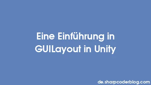 Eine Einführung in GUILayout in Unity - Thumbnail