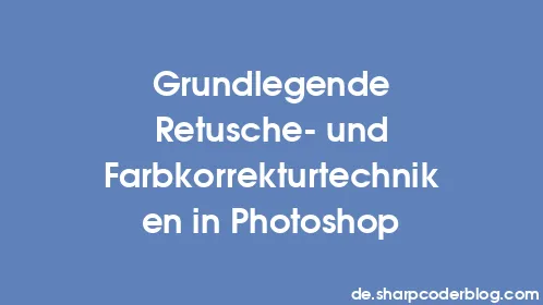 Grundlegende Retusche- und Farbkorrekturtechniken in Photoshop - Thumbnail