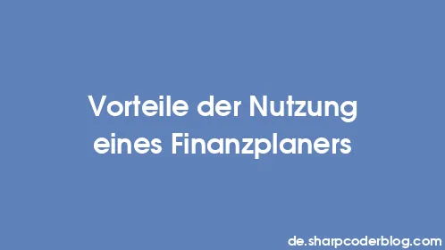 Vorteile der Nutzung eines Finanzplaners - Thumbnail