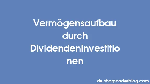 Vermögensaufbau durch Dividendeninvestitionen - Thumbnail