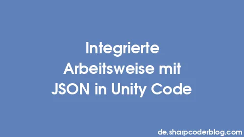Integrierte Arbeitsweise mit JSON in Unity Code - Thumbnail
