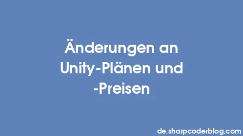 Änderungen an Unity-Plänen und -Preisen - Thumbnail