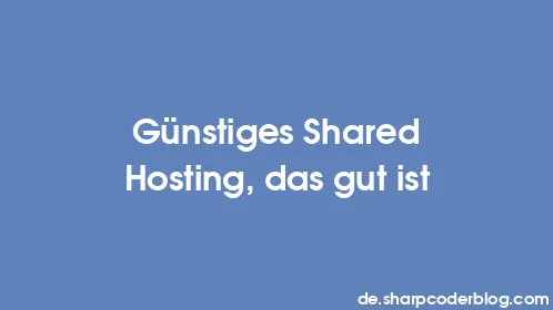 Günstiges Shared Hosting, das gut ist - Thumbnail