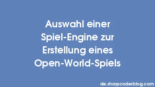 Auswahl einer Spiel-Engine zur Erstellung eines Open-World-Spiels - Thumbnail