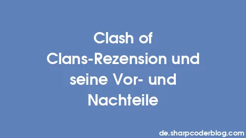 Clash of Clans-Rezension und seine Vor- und Nachteile - Thumbnail