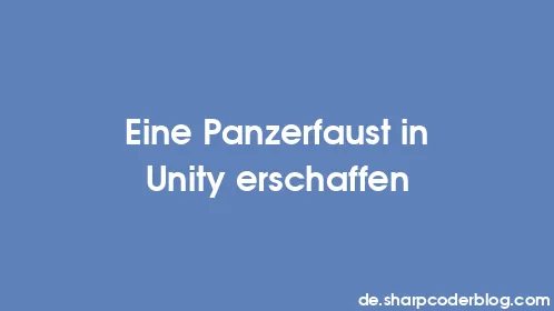 Eine Panzerfaust in Unity erschaffen - Thumbnail