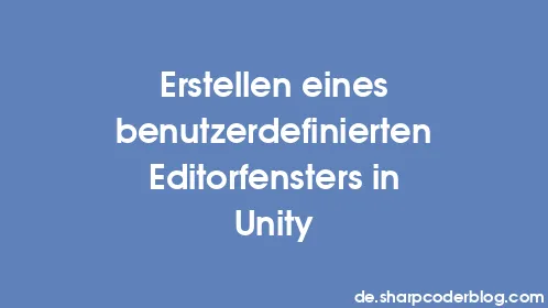 Erstellen eines benutzerdefinierten Editorfensters in Unity - Thumbnail