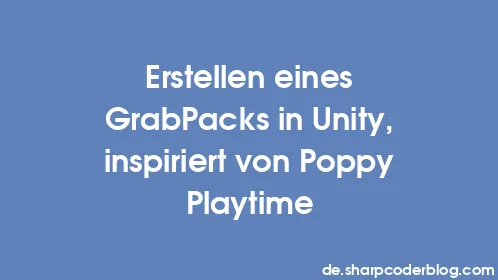 Erstellen eines GrabPacks in Unity, inspiriert von Poppy Playtime - Thumbnail