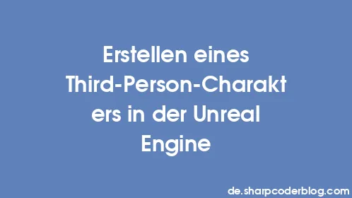 Erstellen eines Third-Person-Charakters in der Unreal Engine - Thumbnail