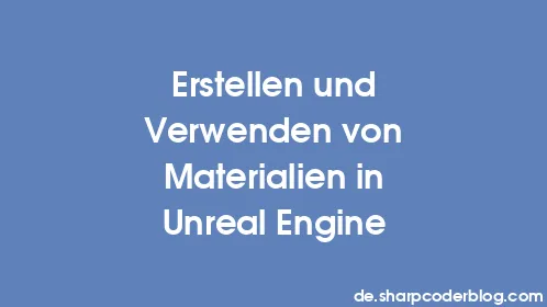 Erstellen und Verwenden von Materialien in Unreal Engine - Thumbnail