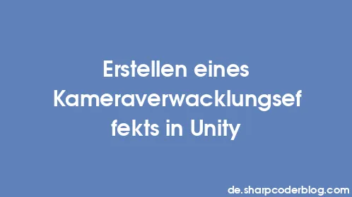 Erstellen eines Kameraverwacklungseffekts in Unity - Thumbnail