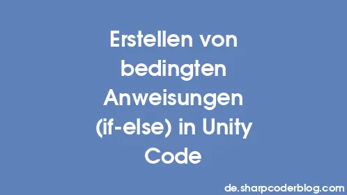 Erstellen von bedingten Anweisungen (if-else) in Unity Code - Thumbnail