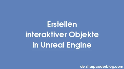 Erstellen interaktiver Objekte in Unreal Engine - Thumbnail
