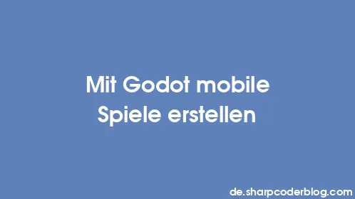 Mit Godot mobile Spiele erstellen - Thumbnail