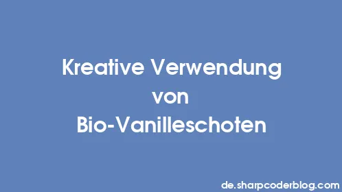 Kreative Verwendung von Bio-Vanilleschoten - Thumbnail