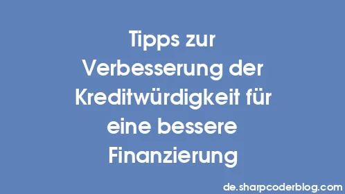 Tipps zur Verbesserung der Kreditwürdigkeit für eine bessere Finanzierung - Thumbnail