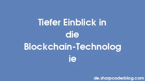 Tiefer Einblick in die Blockchain-Technologie - Thumbnail