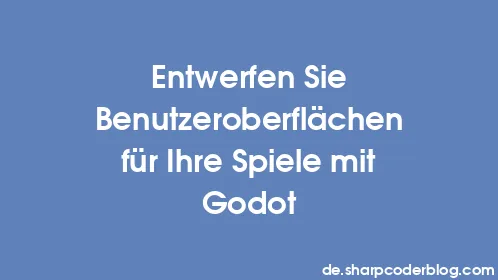Entwerfen Sie Benutzeroberflächen für Ihre Spiele mit Godot - Thumbnail