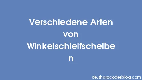 Verschiedene Arten von Winkelschleifscheiben - Thumbnail