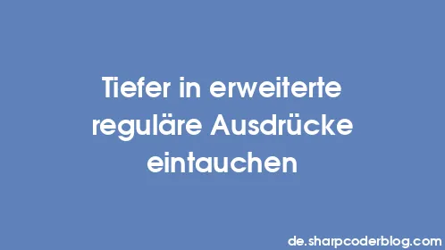 Tiefer in erweiterte reguläre Ausdrücke eintauchen - Thumbnail