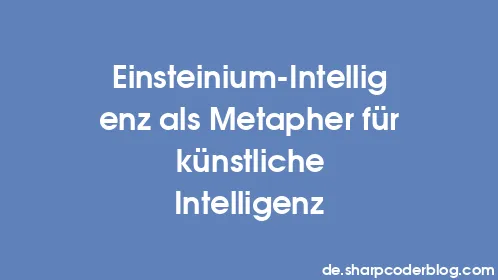 Einsteinium-Intelligenz als Metapher für künstliche Intelligenz - Thumbnail
