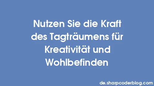 Nutzen Sie die Kraft des Tagträumens für Kreativität und Wohlbefinden - Thumbnail