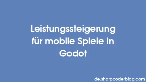 Leistungssteigerung für mobile Spiele in Godot - Thumbnail