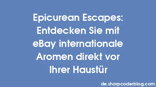 Epicurean Escapes: Entdecken Sie mit eBay internationale Aromen direkt vor Ihrer Haustür - Thumbnail