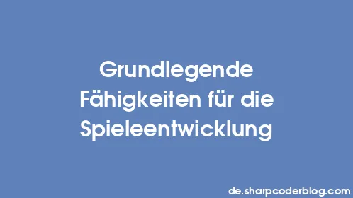 Grundlegende Fähigkeiten für die Spieleentwicklung - Thumbnail