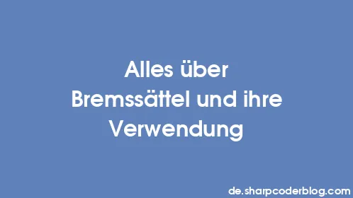 Alles über Bremssättel und ihre Verwendung - Thumbnail