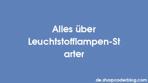 Alles über Leuchtstofflampen-Starter - Thumbnail