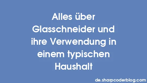 Alles über Glasschneider und ihre Verwendung in einem typischen Haushalt - Thumbnail