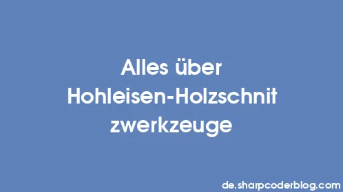 Alles über Hohleisen-Holzschnitzwerkzeuge - Thumbnail